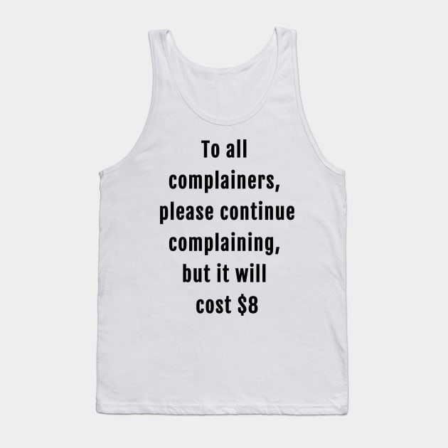 Elon Musk Tweet To All Complainers Please Continue Complaining But It Will Cost $8 Tank Top by BubbleMench